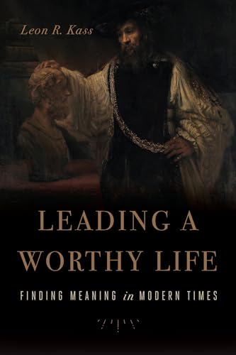 Leading a Worthy Life: Finding Meaning in Modern Times von Encounter Books