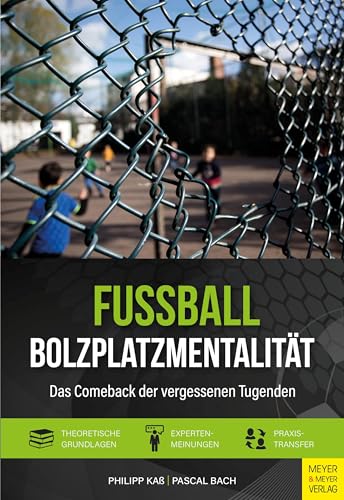 Fußball - Bolzplatzmentalität: Das Comeback der vergessenen Tugenden von Meyer & Meyer Sport