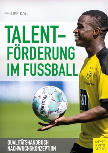 Talentförderung im Fußball: Qualitätshandbuch Nachwuchskonzeption von Meyer + Meyer Fachverlag