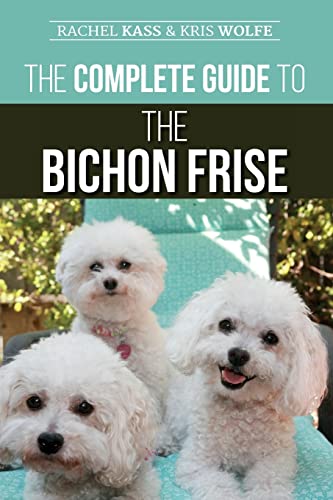 The Complete Guide to the Bichon Frise: Finding, Raising, Feeding, Training, Socializing, and Loving Your New Bichon Puppy The Complete Guide to the Bichon Frise: Finding, Raising, Feeding, Training, Socializing, and Loving Your New Bichon Puppy von LP Media Inc