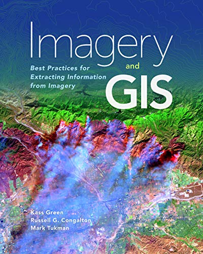 Imagery and GIS: Best Practices for Extracting Information from Imagery von Esri Press