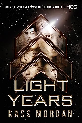Light Years: the thrilling new novel from the author of The 100 series: Light Years Book One Light Years: the thrilling new novel from the author of The 100 series: Light Years Book One