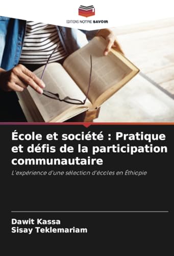 École et société : Pratique et défis de la participation communautaire: L'expérience d'une sélection d'écoles en Éthiopie von Editions Notre Savoir