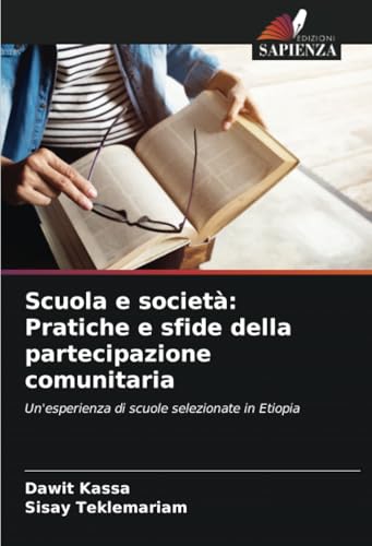 Scuola e società: Pratiche e sfide della partecipazione comunitaria: Un'esperienza di scuole selezionate in Etiopia von Edizioni Sapienza