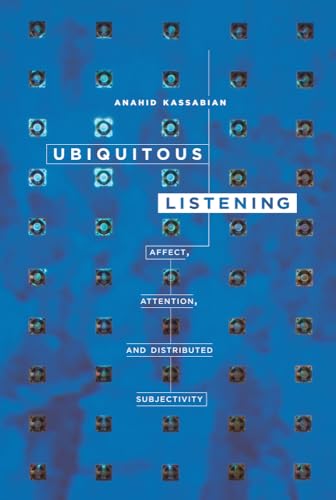 Ubiquitous Listening: Affect, Attention, and Distributed Subjectivity von University of California Press