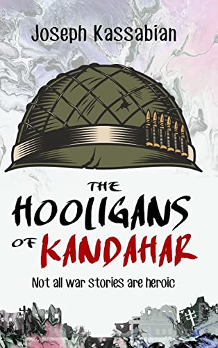 The Hooligans of Kandahar: Not All War Stories are Heroic von TCK Publishing