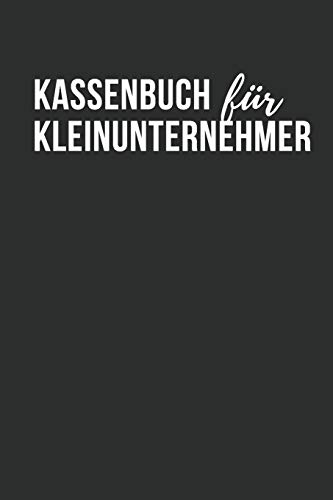 Kassenbuch für Kleinunternehmer: Einfaches Einnahmen-Ausgaben Buch für Selbständige, Kleinunternehmer oder Vereine von Independently Published