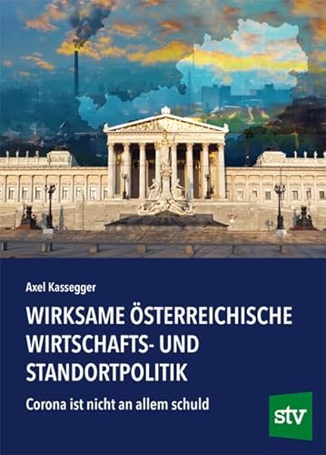 Wirksame österreichische Wirtschafts- und Standortpolitik: Corona ist nicht an allem schuld von STOCKER, L