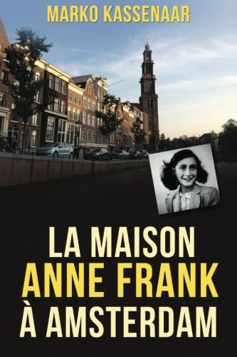 La maison Anne Frank à Amsterdam (Amsterdam Museum Ebooks)