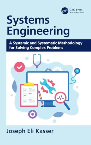 Systems Engineering: A Systemic and Systematic Methodology for Solving Complex Problems von CRC Press