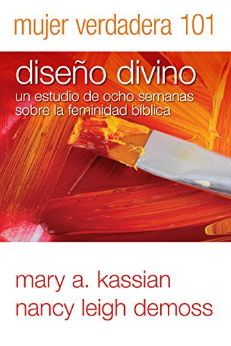 Mujer Verdadera 101: Diseno Divino: un studio de ocho semanas sobre la feminidad biblica: Diseño Divino