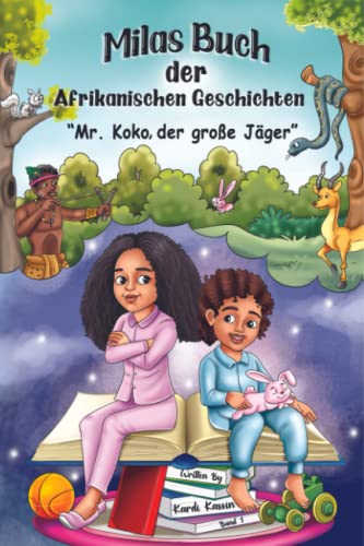 Milas Buch der Afrikanischen Geschichten: Mr. Koko der große Jäger - Kindergeschichten zum Vorlesen über Kultur und Diversität - Gute Nacht Geschichten ab 5 Jahre von Kardi Kassin