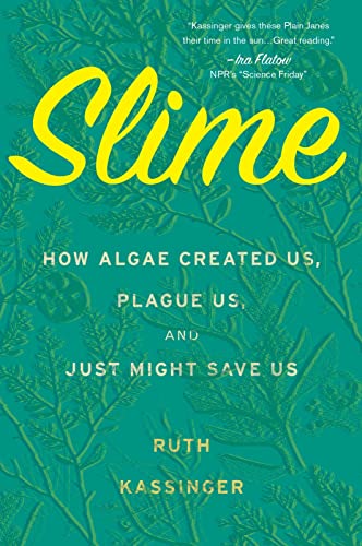 Slime: How Algae Created Us, Plague Us, and Just Might Save Us von Mariner