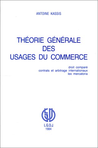 théorie générale des usages du commerce: Droit comparé, contrats et arbitrage internationaux, " lex mercatoria " von LGDJ