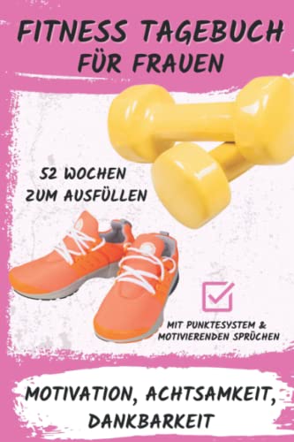 Fitnesstagebuch für Frauen Motivation, Achtsamkeit, Dankbarkeit: 52 Wochen Abnehmbuch zum ausfüllen mit Punktesystem & motivierenden Sprüchen
