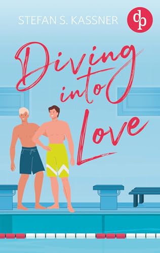 Diving into Love | Eine Gay Sports Romance über Forbidden Lovers und prickelnde Rivalität: Deine Chance auf alles von dp Verlag