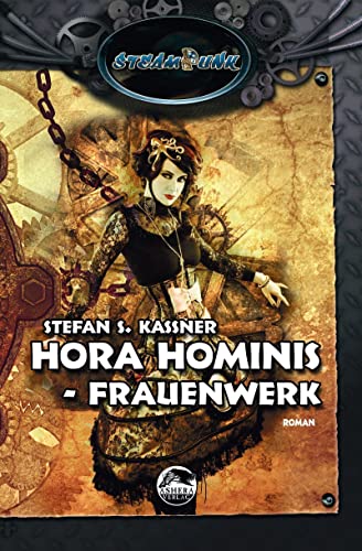 HORA HOMINIS 1: Frauenwerk (SteamPunk) von Ashera Verlag