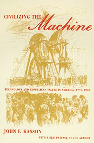 CIVILIZING THE MACHINE PB: Technology and Republican Values in America, 1776-1900 von Hill & Wang