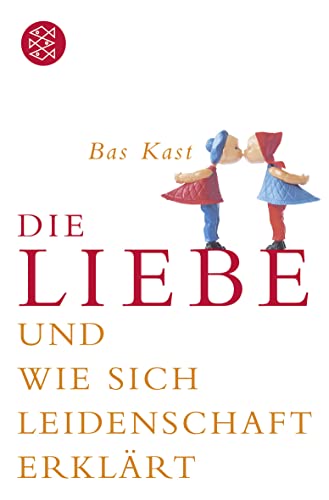 Die Liebe: und wie sich Leidenschaft erklärt