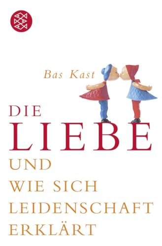 Die Liebe: und wie sich Leidenschaft erklärt