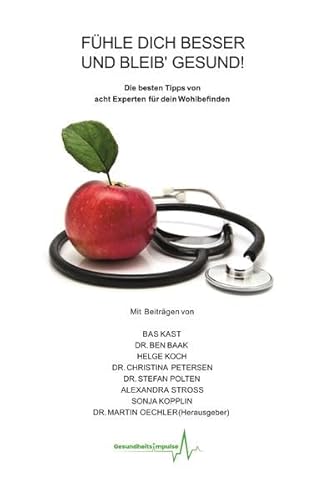 Fühle dich besser und bleib' Gesund!: Die besten Tipps von acht Experten für dein Wohlbefinden