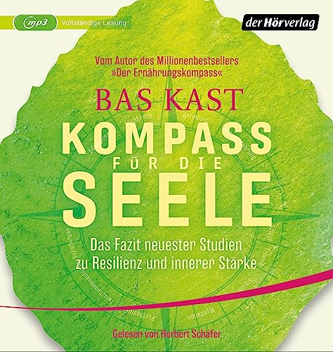 Kompass für die Seele: Das Fazit neuester Studien zu Resilienz und innerer Stärke - Ernährung, Bewegung, Meditation u.v.a.: 10 wissenschaftlich erwiesene Wege, um Körper und Geist gesund zu halten von der Hörverlag