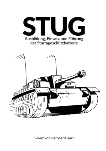 STUG: Ausbildung, Einsatz und Führung der Sturmgeschützbatterie