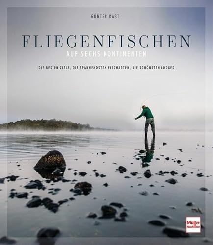 Fliegenfischen auf sechs Kontinenten: Die besten Ziele, die spannendsten Fischarten, die schönsten Lodges