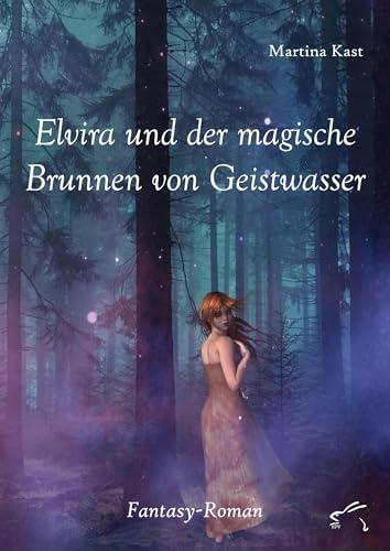 Elvira und der magische Brunnen von Geistwasser: Fantasy-Roman Elvira und der magische Brunnen von Geistwasser: Fantasy-Roman von Edition Paashaas Verlag EPV