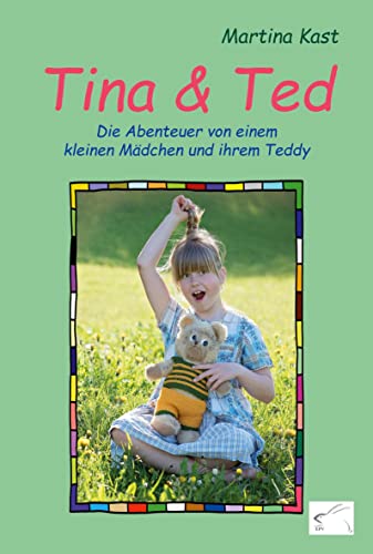 Tina und Ted: Die Abenteuer von einem kleinen Mädchen und ihrem Teddy Tina und Ted: Die Abenteuer von einem kleinen Mädchen und ihrem Teddy von Edition Paashaas Verlag EPV