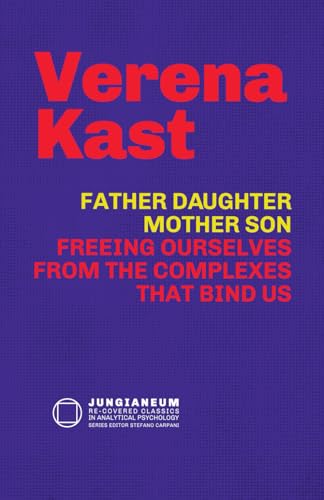 Father-Daughter, Mother-Son: Freeing Ourselves from the Complexes That Bind Us Father-Daughter, Mother-Son: Freeing Ourselves from the Complexes That Bind Us von Chiron Publications