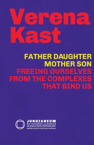 Father-Daughter, Mother-Son: Freeing Ourselves from the Complexes That Bind Us Father-Daughter, Mother-Son: Freeing Ourselves from the Complexes That Bind Us von Chiron Publications
