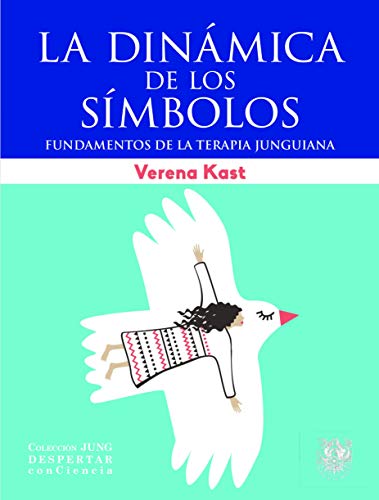 LA DINÁMICA DE LOS SÍMBOLOS: Fundamentos de la terapia junguiana (Colección JUNG Despertar conCiencia, Band 6)