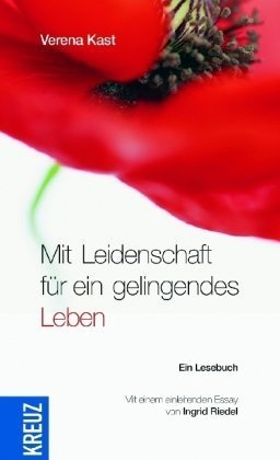 Mit Leidenschaft für ein gelingendes Leben: Ein Lesebuch Mit Leidenschaft für ein gelingendes Leben: Ein Lesebuch