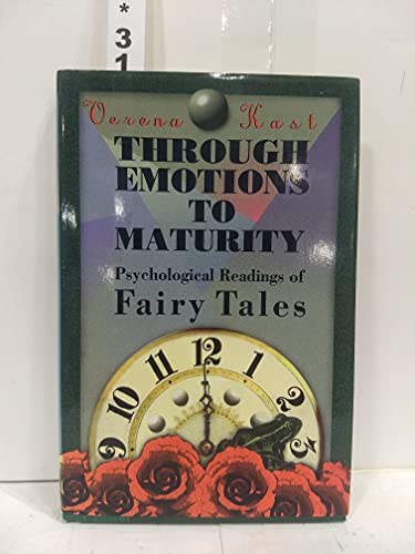 Through Emotions to Maturity: Psychological Readings of Fairy Tales Through Emotions to Maturity: Psychological Readings of Fairy Tales