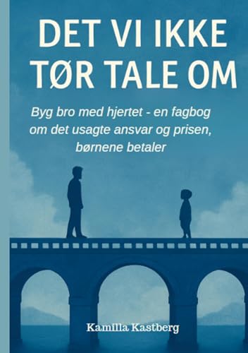 Det vi ikke tør tale om!: Byg bro med hjertet - en fagbog om det usagte ansvar og prisen børnene betaler. von BoD – Books on Demand – Dänemark