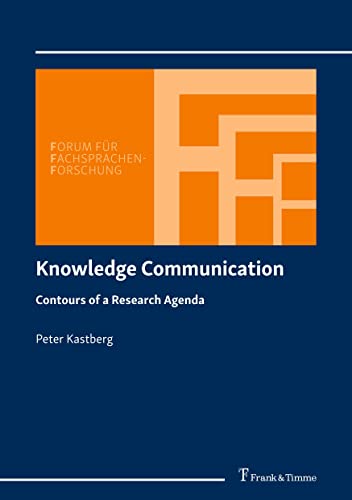 Knowledge Communication: Contours of a Research Agenda (Forum für Fachsprachen-Forschung) von Frank & Timme