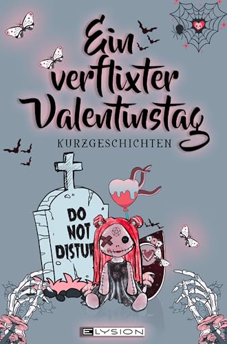 Ein verflixter Valentinstag: 26 unheilvolle Kurzgeschichten