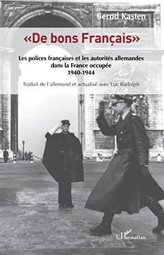 "De bons Français": Les polices françaises et les autorités allemandes dans la France occupée - 1940-1944