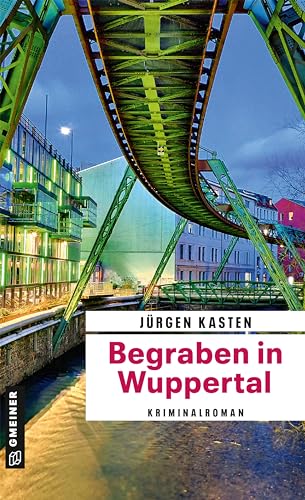 Begraben in Wuppertal: Kriminalroman (Kommissar Fiebig und Staatsanwältin Laura Conte) (Kriminalromane im GMEINER-Verlag) von Gmeiner Verlag