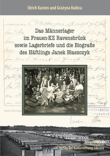 Das Männerlager im Frauen-KZ Ravensbrück, sowie Lagerbriefe und die Biografie des Häftlings Janek Blaszczyk von Verlag der Kulturstiftung Sibirien
