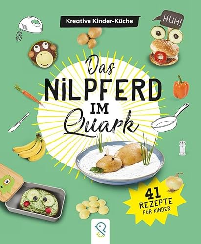 Das Nilpferd im Quark: Kreative Kinder-Küche