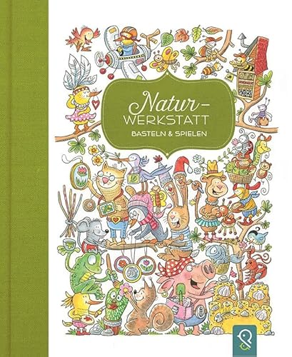 Natur-Werkstatt: Basteln & Spielen von klein & gro� Verlag