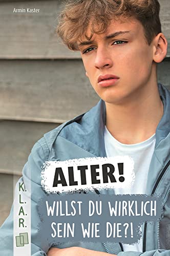 Alter! Willst du wirklich sein wie die?!: Ein Jugendroman über Männlichkeit, falsche Ideale und Selbstfindung (K.L.A.R. - Taschenbuch) von Verlag an der Ruhr