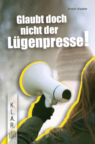 Glaubt doch nicht der Lügenpresse!​: Ein Jugendroman zur Leseförderung über Populismus und Verschwörungstheorien​ (K.L.A.R. - Taschenbuch) von Verlag an der Ruhr