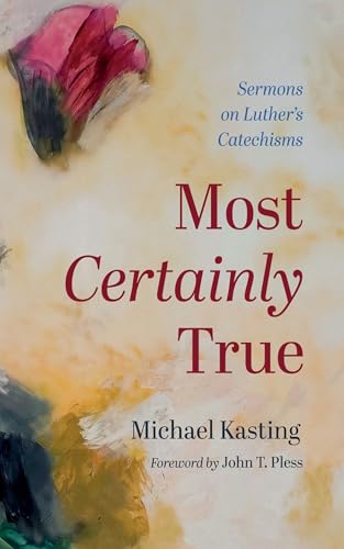 Most Certainly True: Sermons on Luther's Catechisms von Resource Publications