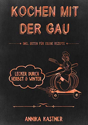 Kochen mit der Gau: Lecker durch Herbst und Winter Kochen mit der Gau: Lecker durch Herbst und Winter von Booklounge Verlag