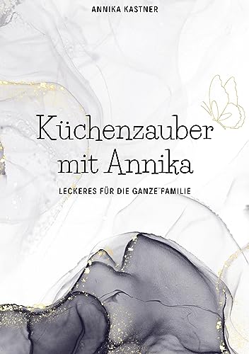 Küchenzauber mit Annika: Leckeres für die ganze Familie von BoD – Books on Demand