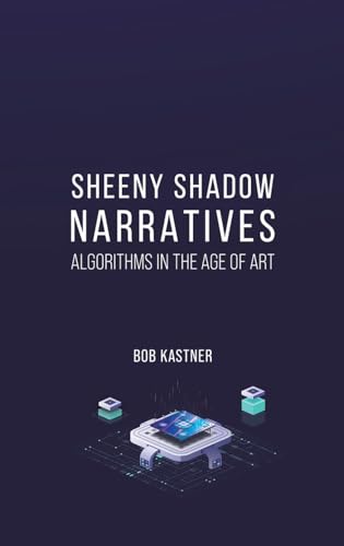 Sheeny Shadow Narratives: Algorithms In The Age of Art von Austin Macauley
