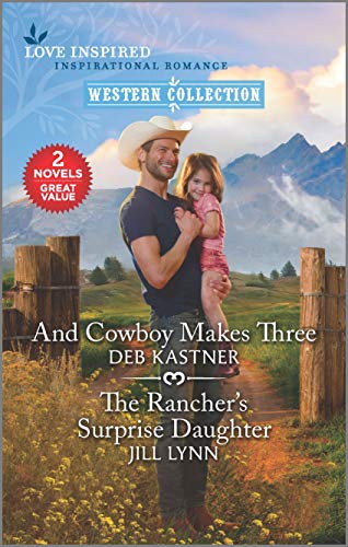 And Cowboy Makes Three & The Rancher's Surprise Daughter (Love Inspired;inspirational Romance) von Love Inspired